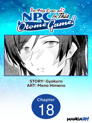 cover image of I'm Not Even an NPC In This Otome Game!, Chapter 18
